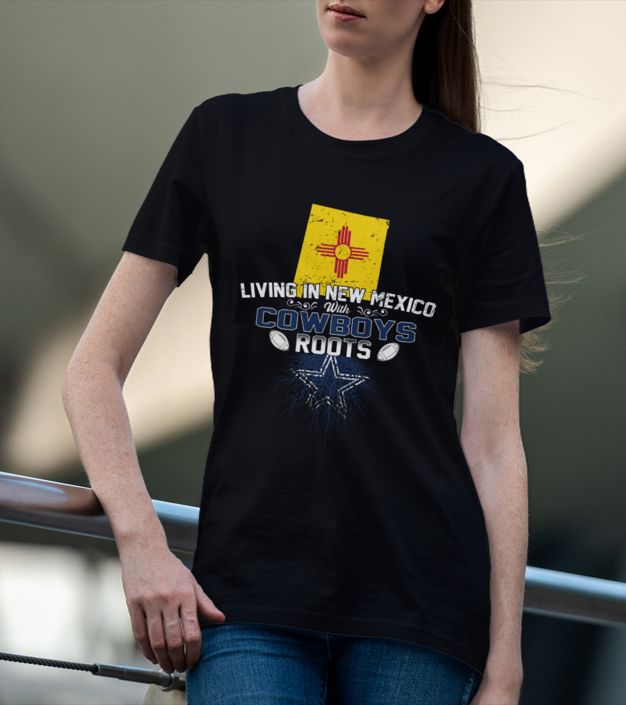 Living In New Mexico With Cowboys Roots Star And Football T-Shirt