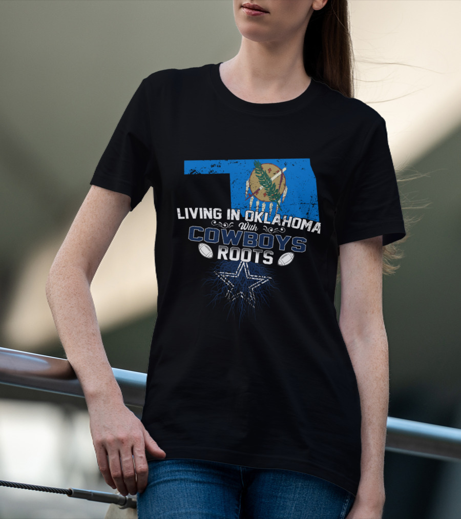 Living In Oklahoma With Dallas Cowboys Roots And State Flag Iconic Star T-Shirt