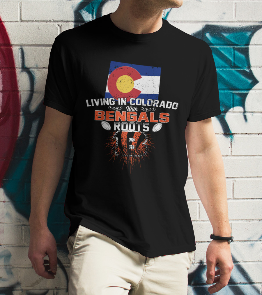 Living In Colorado With Bengals Roots Flag And Football Elements T-Shirt