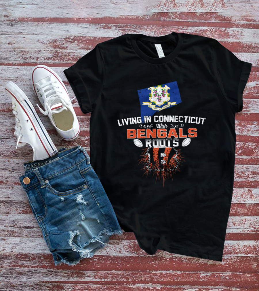 Living In Connecticut With Bengals Roots State Pride And Team Spirit T-Shirt
