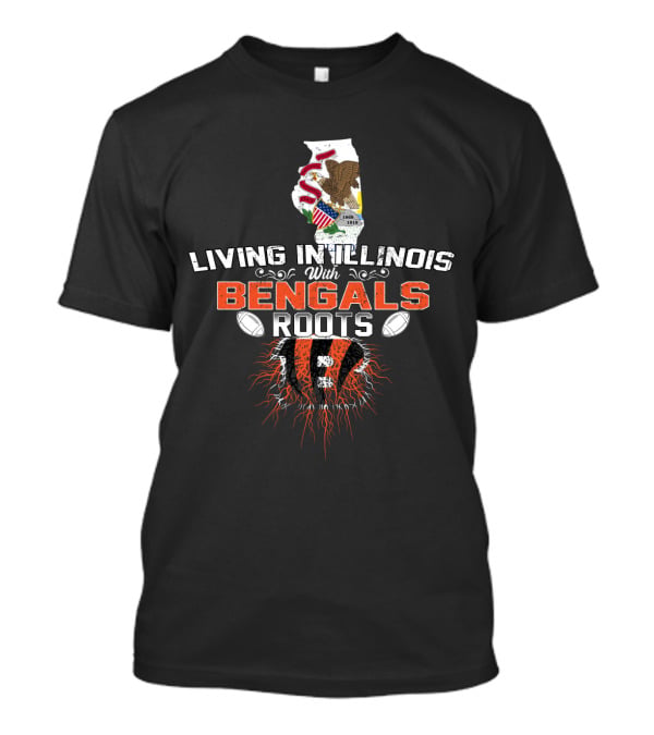 Living In Illinois With Proud Bengals Roots And Football Passion T-Shirt