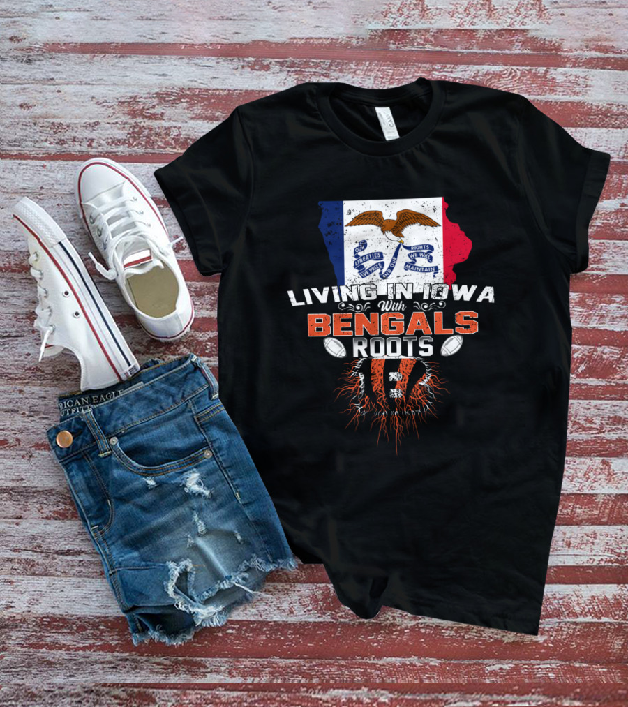 Living In Iowa With Bengals Roots Liberties We Prize Flag Football T-Shirt