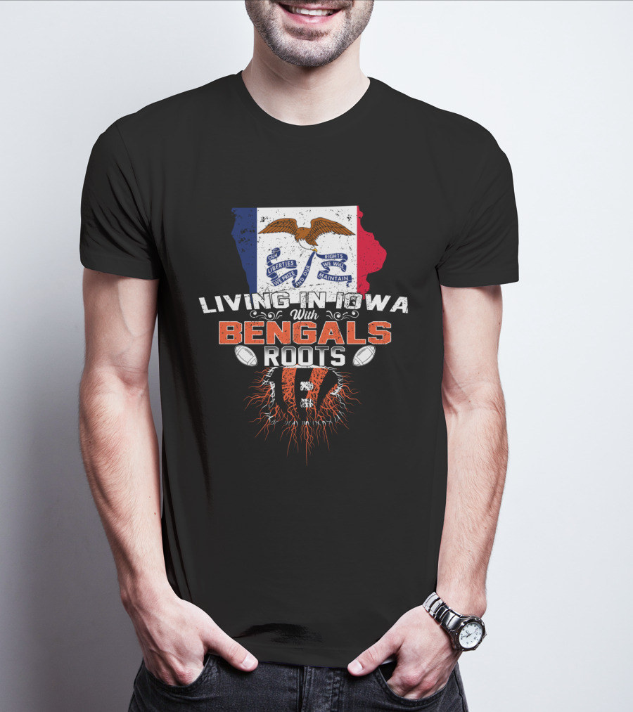 Living In Iowa With Bengals Roots Liberties We Prize Flag Football T-Shirt