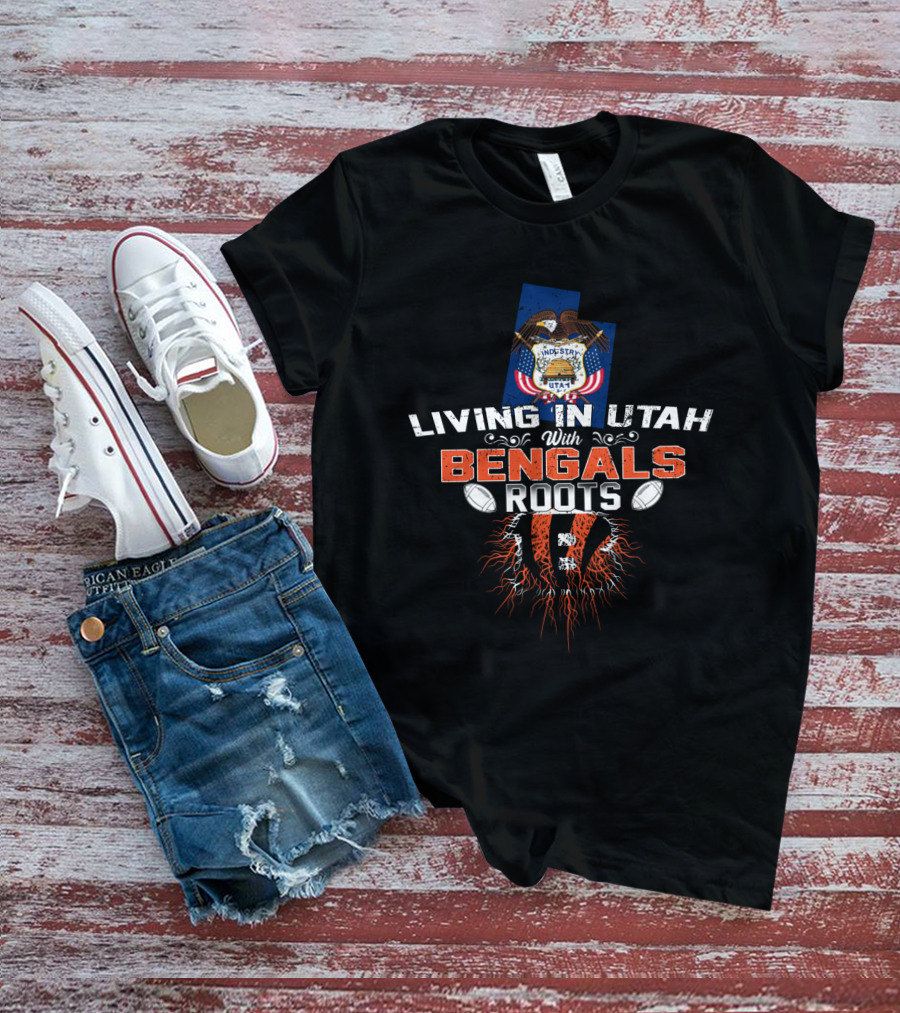 Living In Utah With Cincinnati Bengals Roots Football Pride T-Shirt