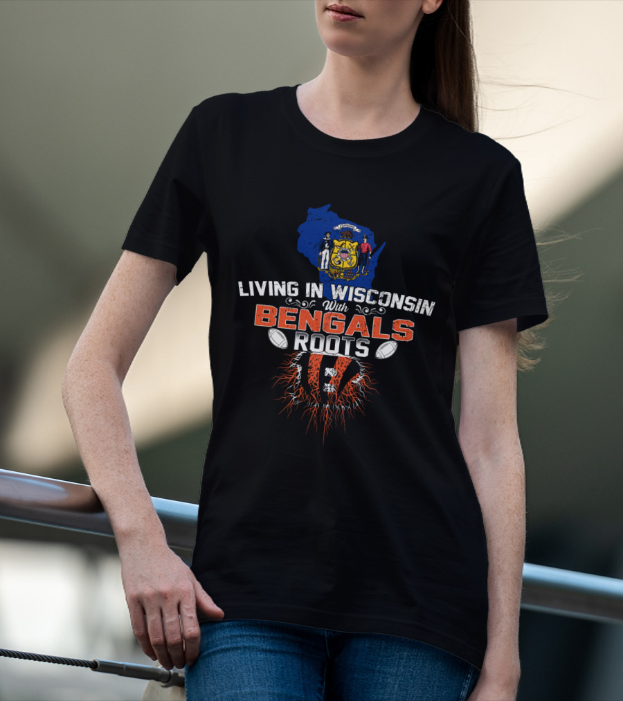 Living In Wisconsin With Bengals Roots State Pride Football Heritage T-Shirt