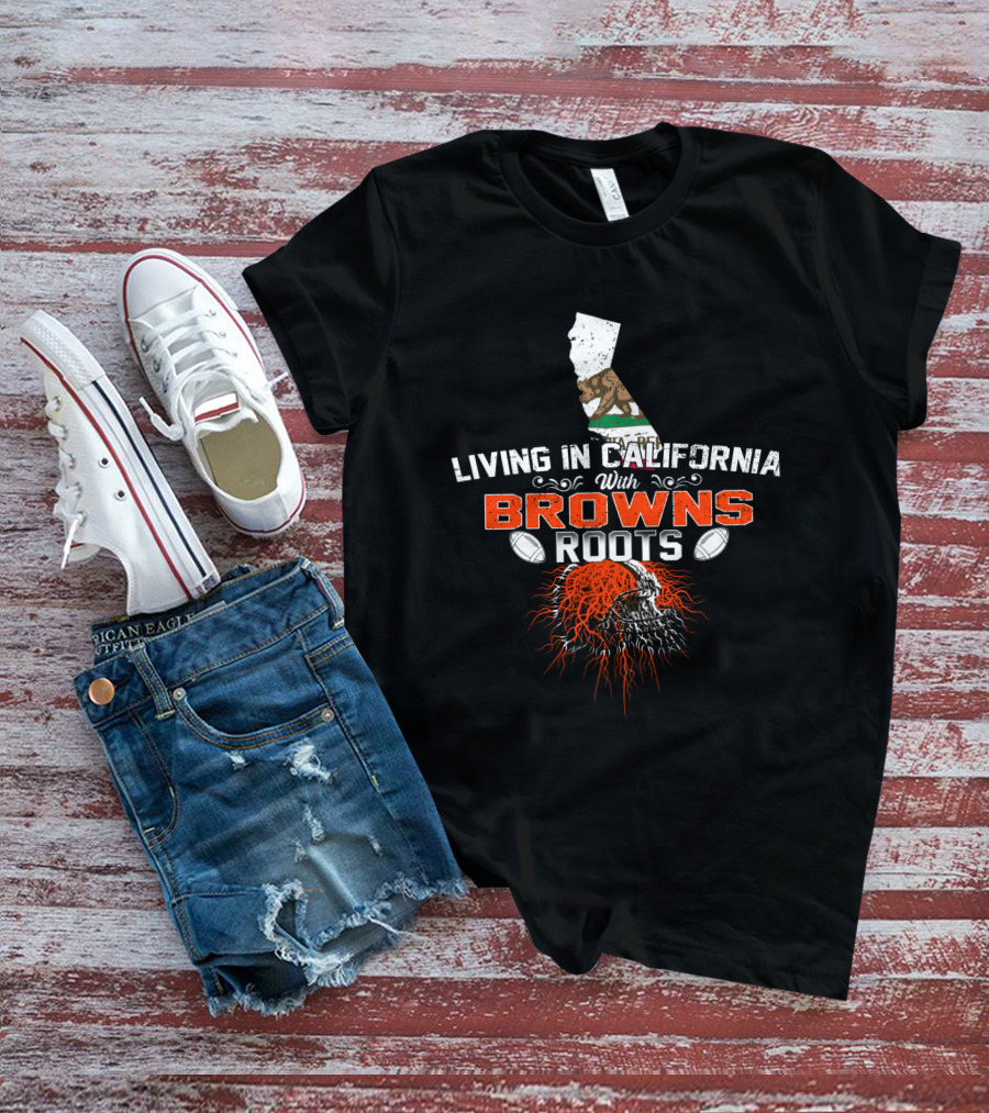 Living In California With Browns Roots Football Helmet California Flag T-Shirt
