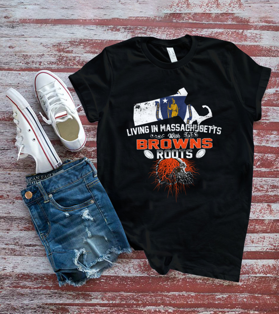 Living In Massachusetts With Browns Roots Football Helmet And State Outline T-Shirt