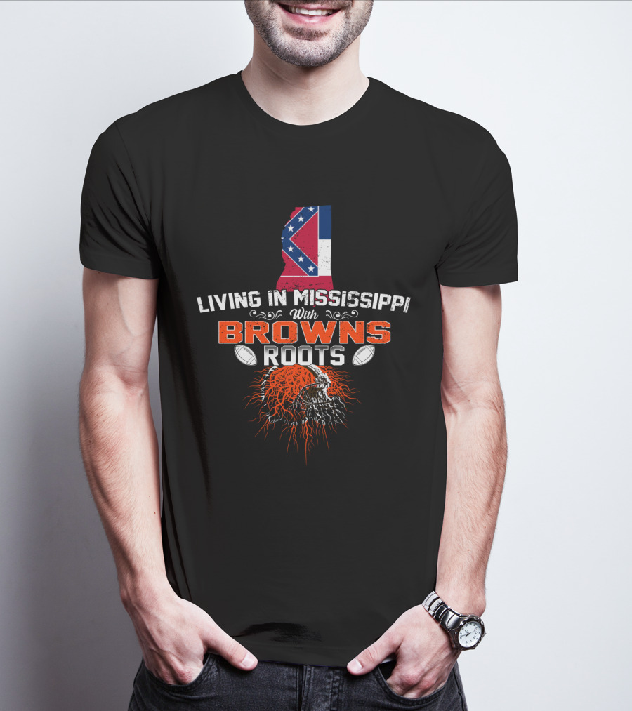 Living In Mississippi With Cleveland Browns Roots T-Shirt