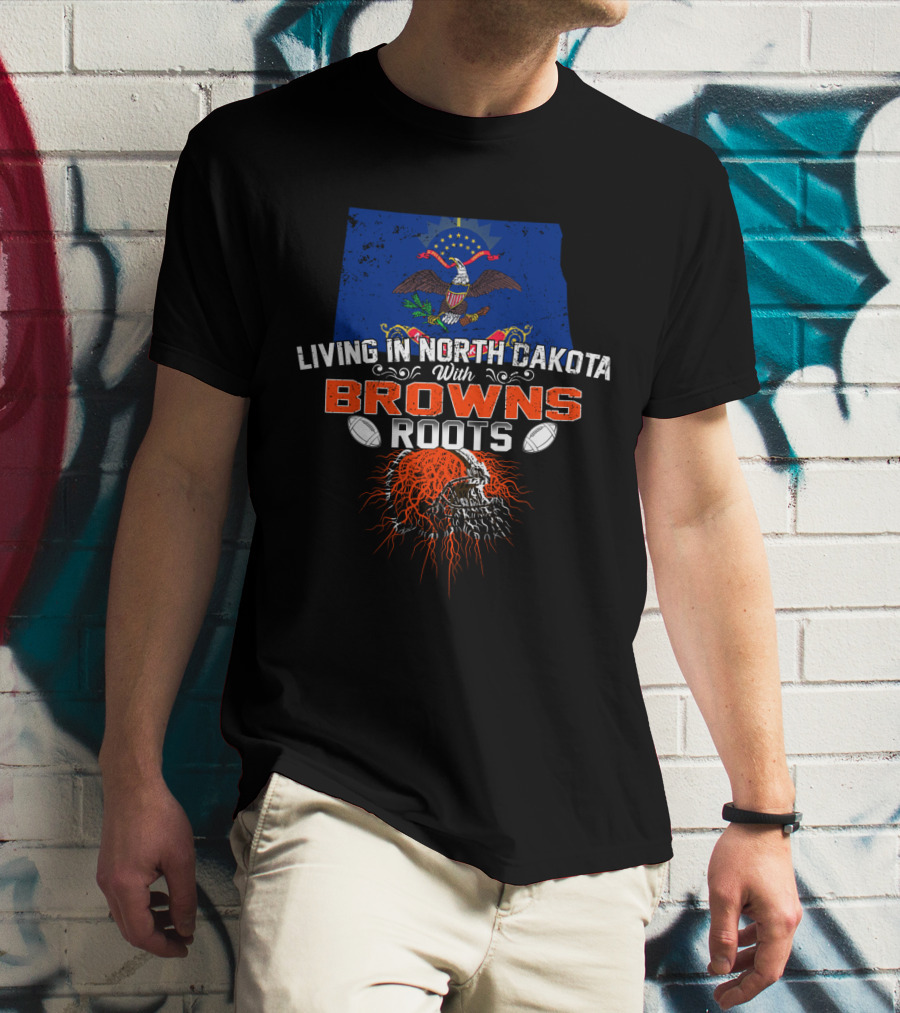 Living In North Dakota With Browns Roots Football Pride Flag And Skull T-Shirt