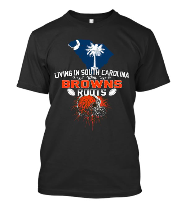 Living In South Carolina With Browns Roots Football Helmet Palmetto Moon T-Shirt