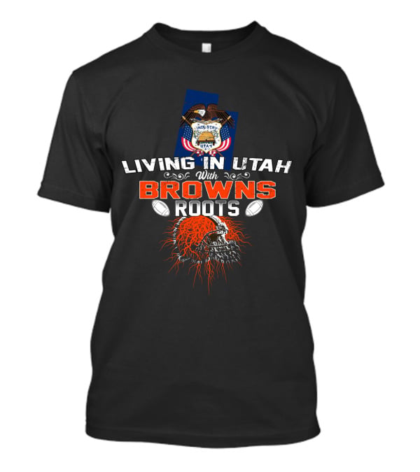 Living In Utah With Browns Roots Football Skull Emblem T-Shirt