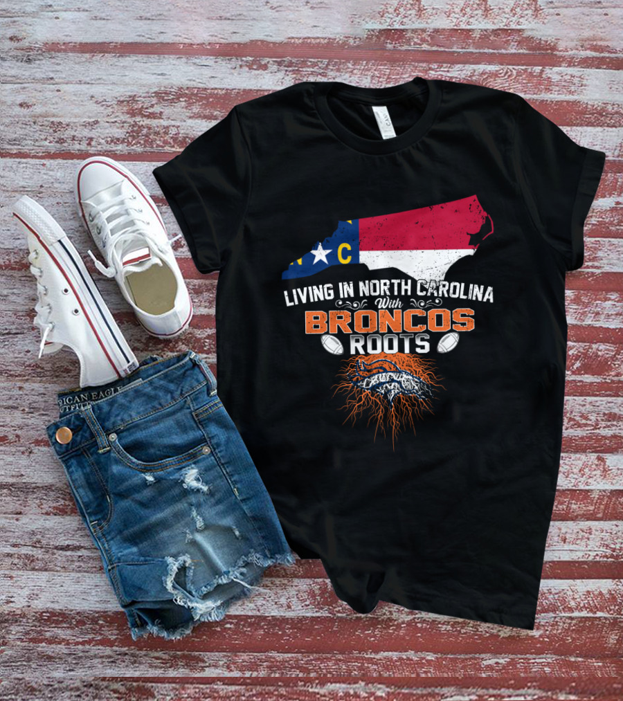 Living In North Carolina NC Map Broncos Roots Football T-Shirt