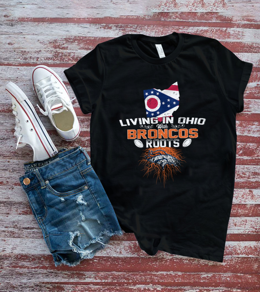 Living In Ohio With Denver Broncos Roots Flag Map Football T-Shirt