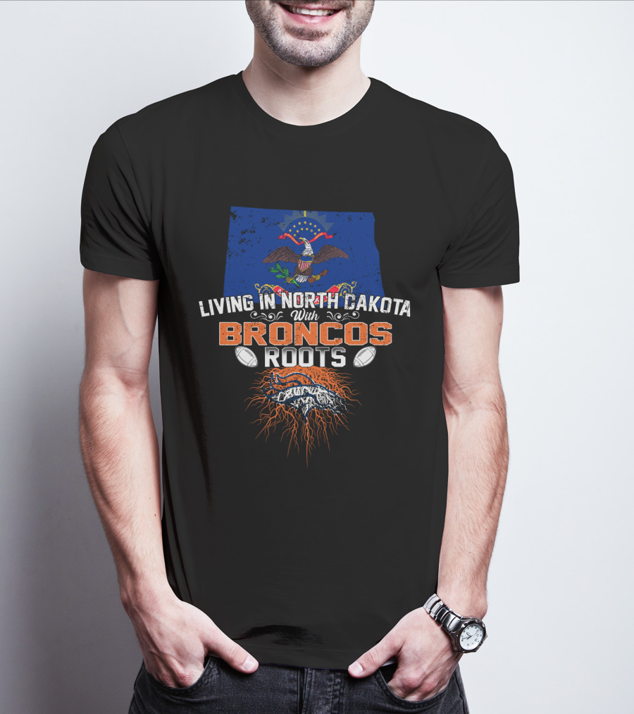 Living In North Dakota With Broncos Roots Flag Eagle Football T-Shirt