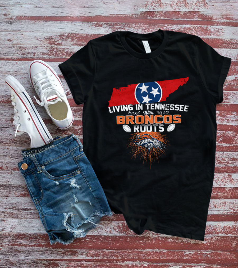 Living In Tennessee With Broncos Roots Tennessee Flag Football Pride T-Shirt