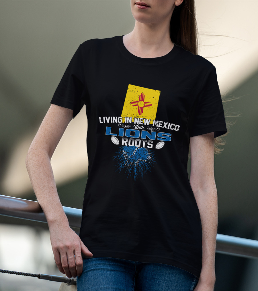 Living In New Mexico With Lions Roots Flag Football Heritage T-Shirt