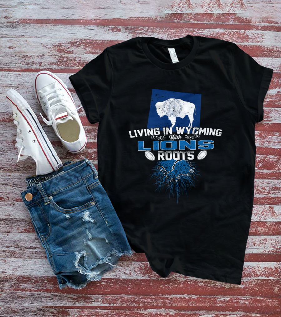 Living In Wyoming With Detroit Lions Roots And Wyoming Flag Buffalo T-Shirt