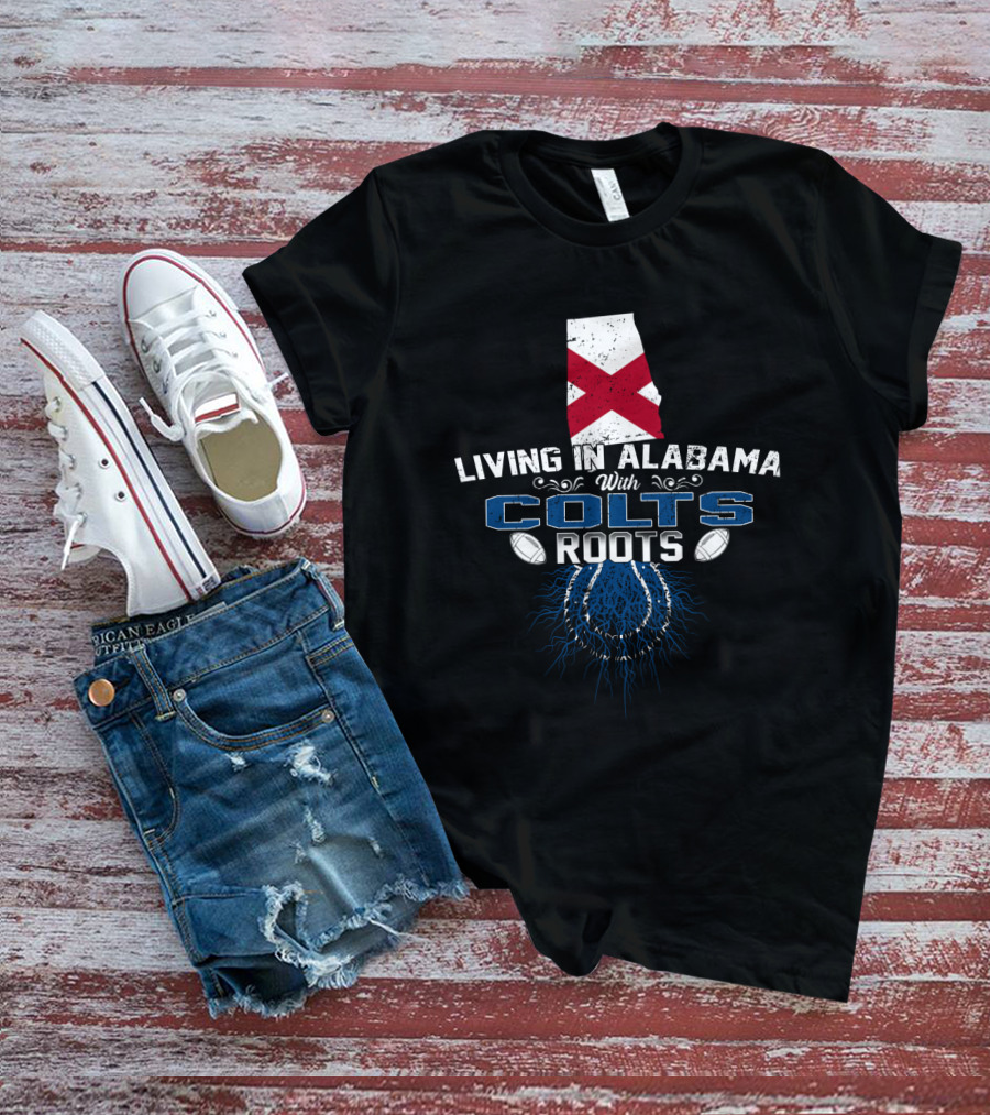 Living In Alabama With Colts Roots Flag And Football Graphics T-Shirt