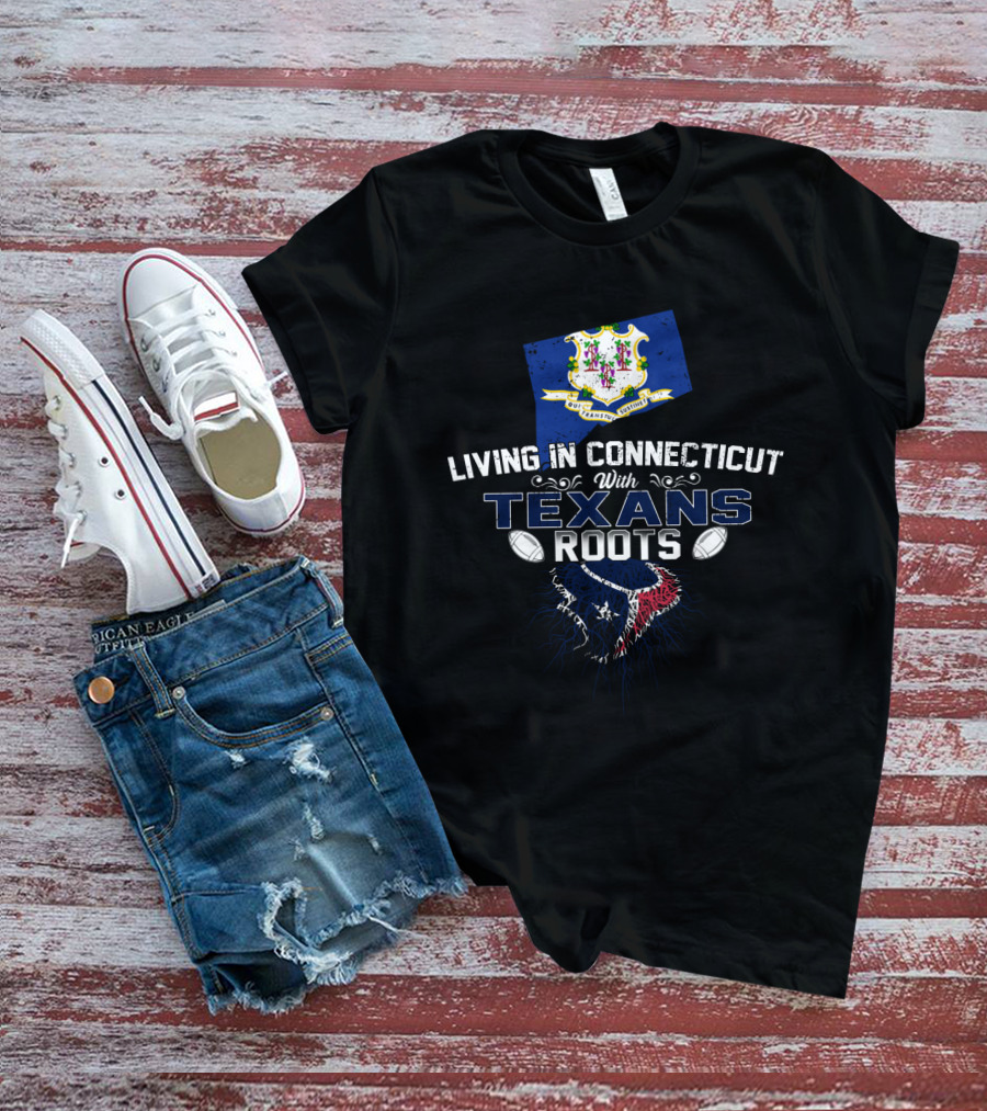 Living In Connecticut With Texans Roots And Football Heritage T-Shirt