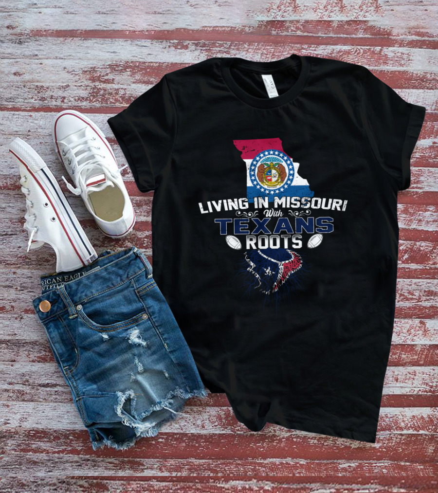 Living IN Missouri With Texans Roots T-Shirt