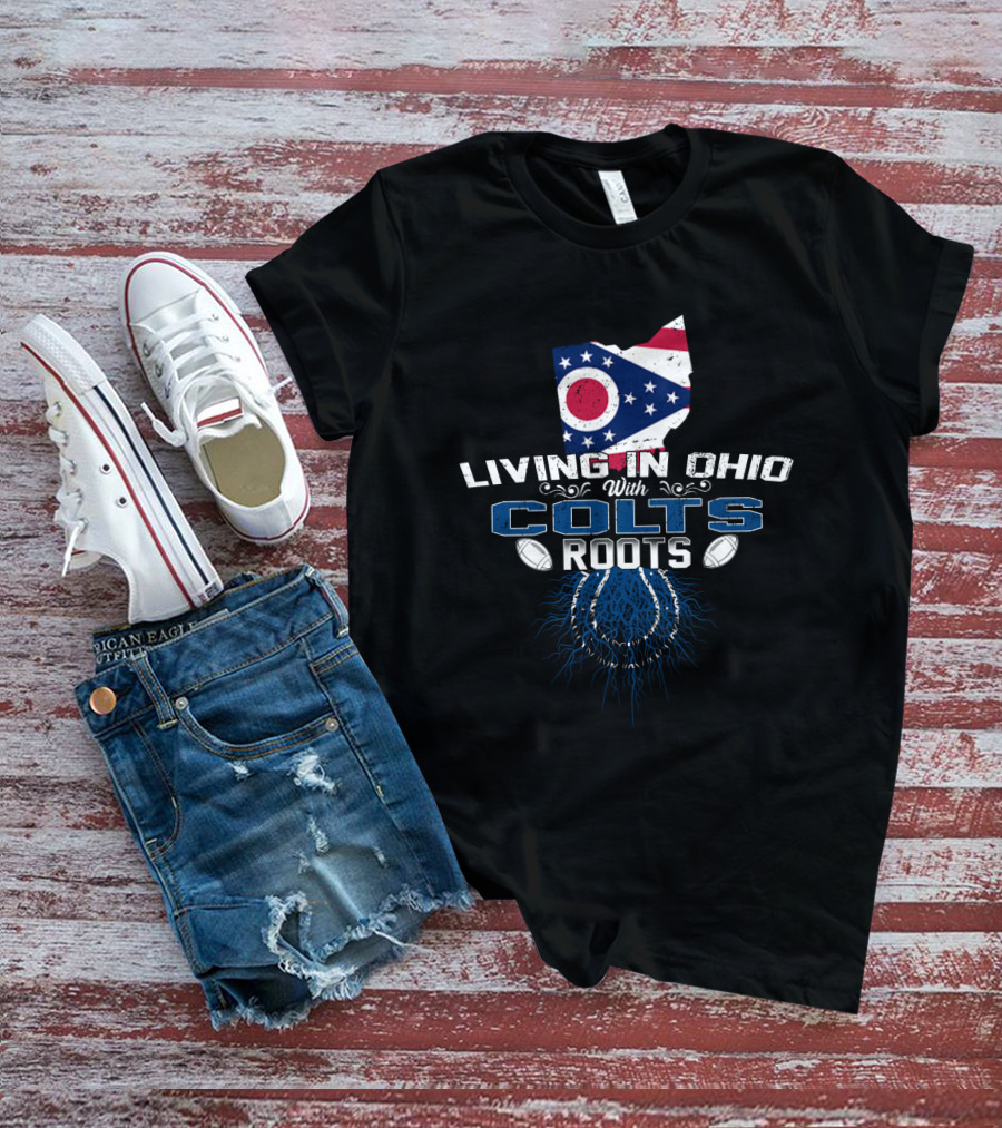 Living In Ohio With Indianapolis Colts Roots State Flag Football T-Shirt