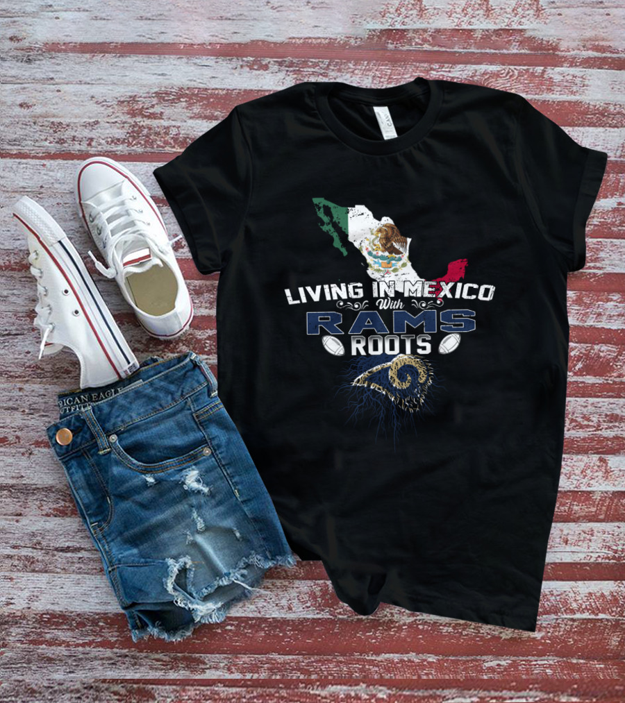 Living In Mexico With Rams Roots Mexico Map Flag Latin American Heritage NFL Team Loyalty T-Shirt