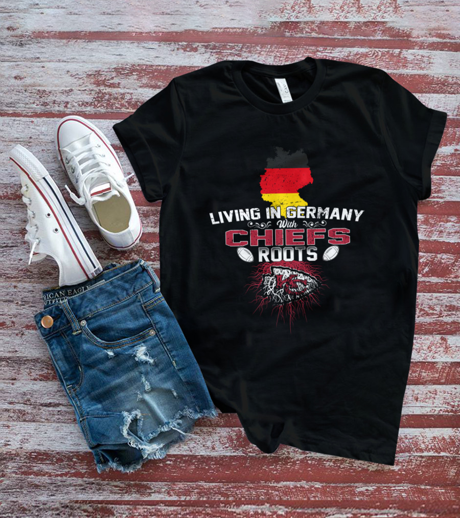 Living In Germany With Chiefs Roots T-Shirt