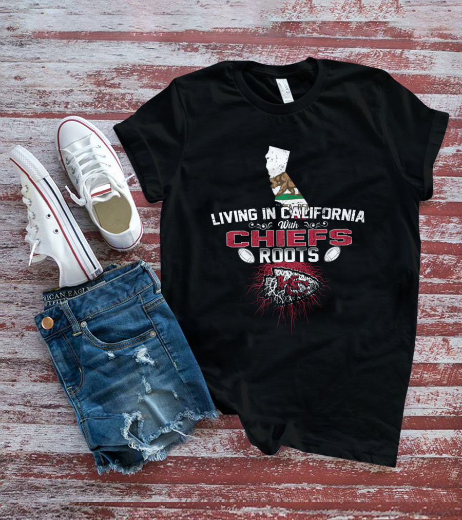 Living In California With Chiefs Roots KC Football Connection T-Shirt