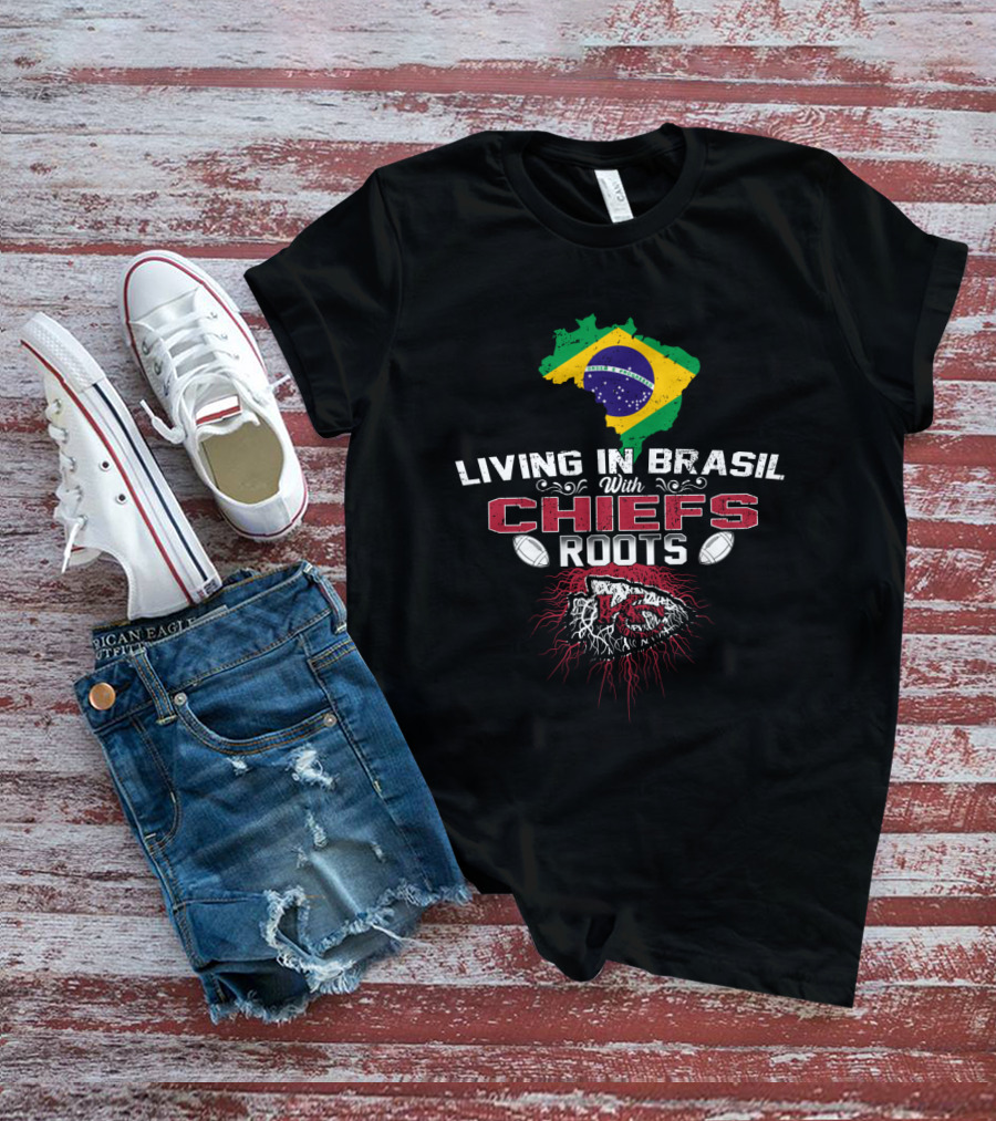 Living In Brasil With Chiefs Roots T-Shirt