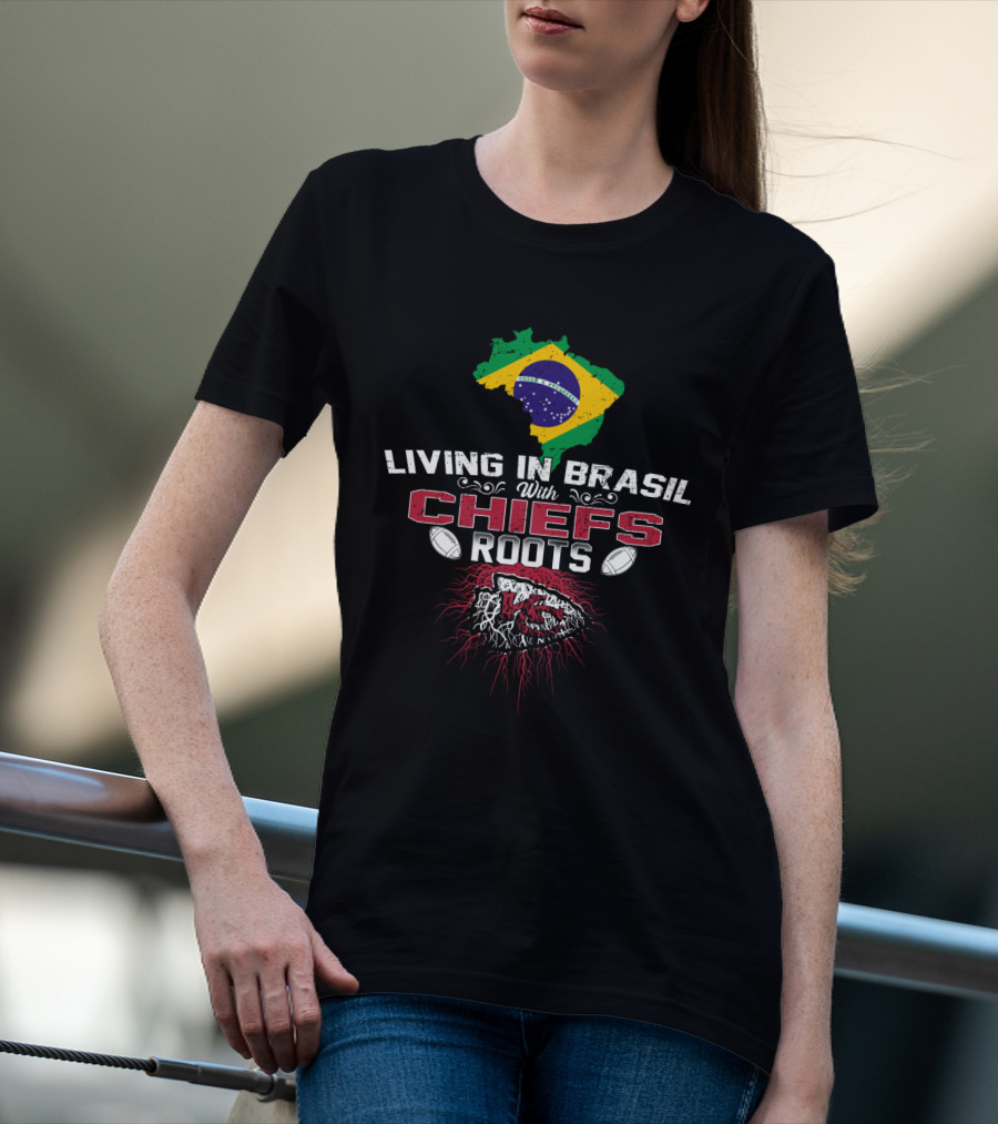 Living In Brasil With Chiefs Roots T-Shirt