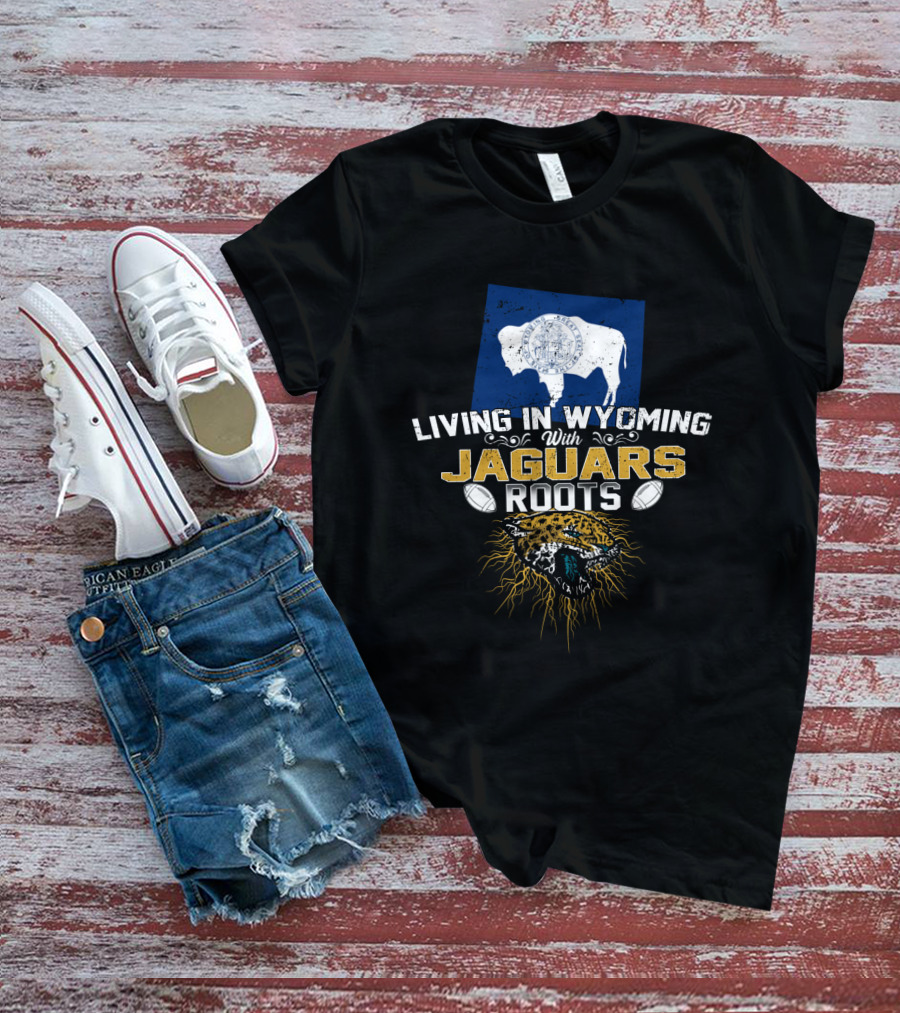Living In Wyoming With Jaguars Roots Football Heritage T-Shirt