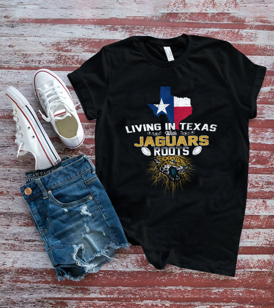 Living In Texas With Jaguars Roots Football Passion T-Shirt
