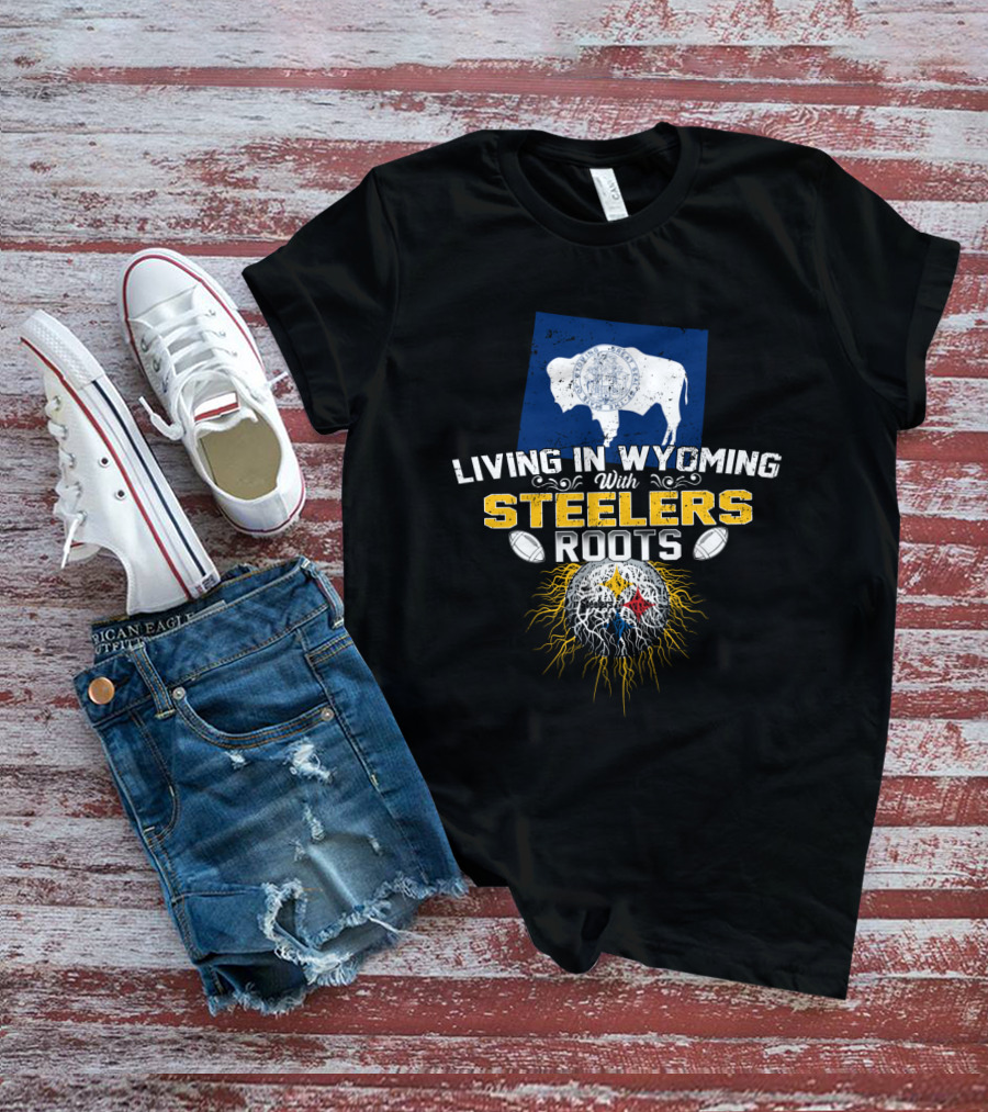 Living In Wyoming With Steelers Roots T-Shirt