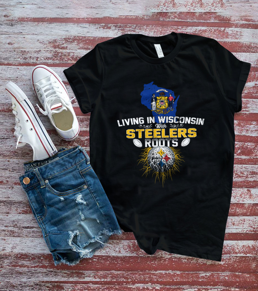 Living In Wisconsin With Steelers Roots T-Shirt
