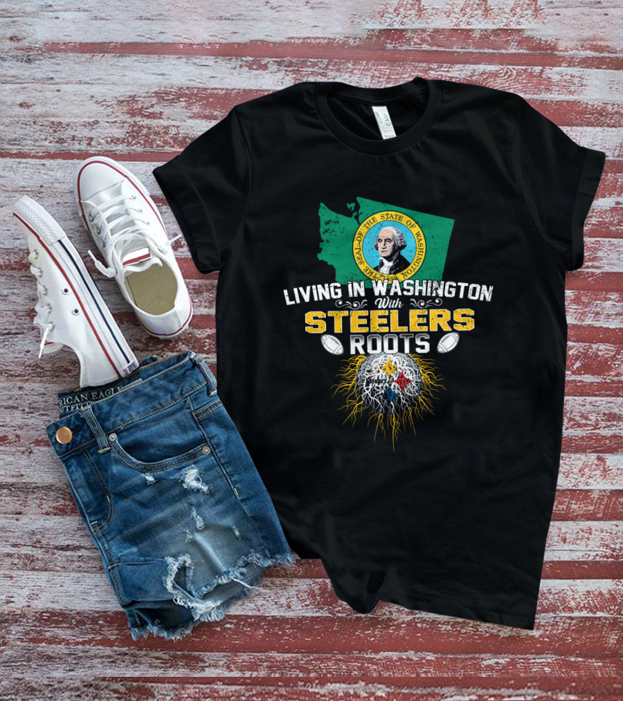 Living In Washington With Steelers Roots T-Shirt