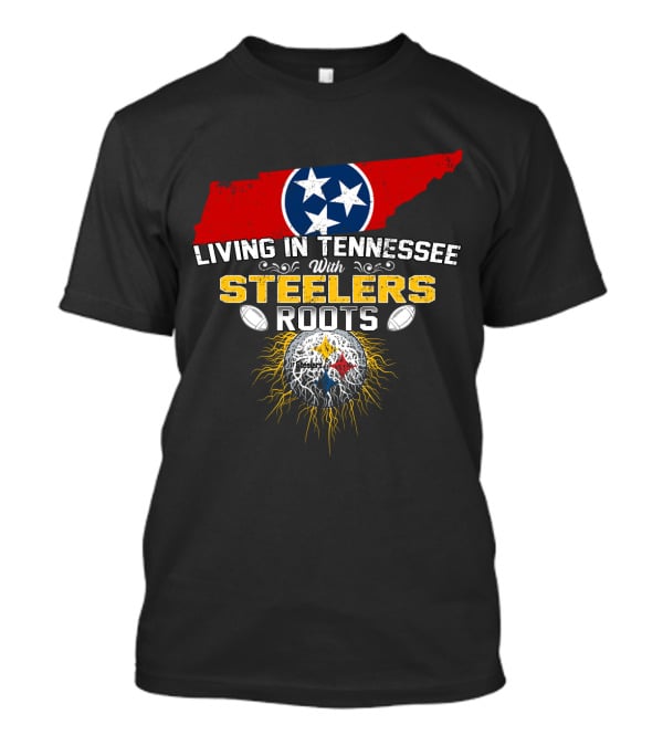 Living In Tennessee With Steelers Roots T-Shirt