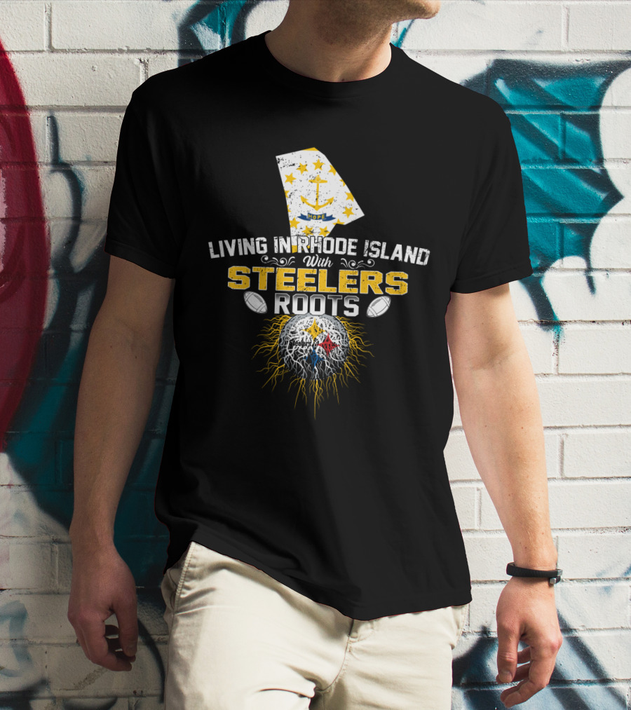 Living In Rhode Island With Steelers Roots T-Shirt