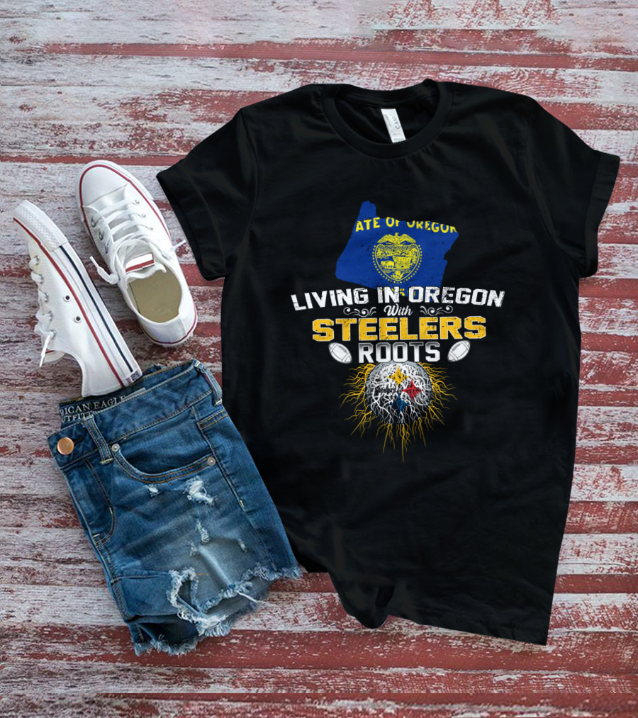 Living In Oregon With Steelers Roots T-Shirt