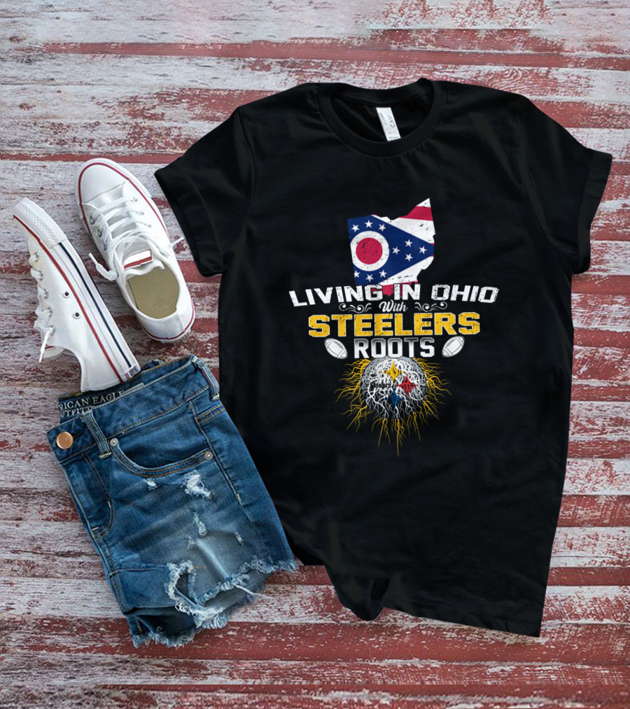 Living In Ohio With Steelers Roots T-Shirt