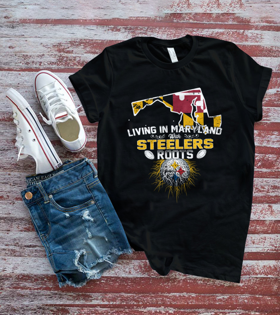 Living In Maryland With Steelers Roots T-Shirt