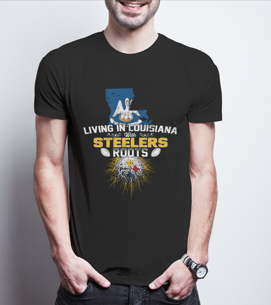 Living In Louisiana With Steelers Roots T-Shirt