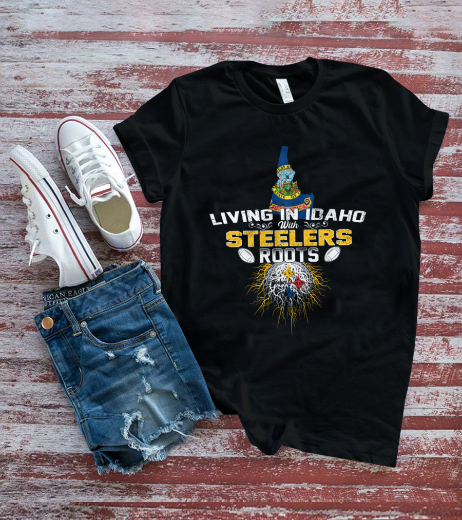 Living In Idaho With Steelers Roots T-Shirt
