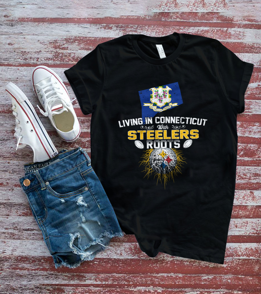 Living In Connecticut With Steelers Roots T-Shirt