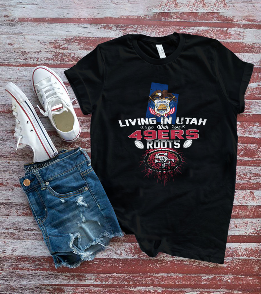 Living In Utah With 49Ers Roots State Seal And Football Graphics T-Shirt