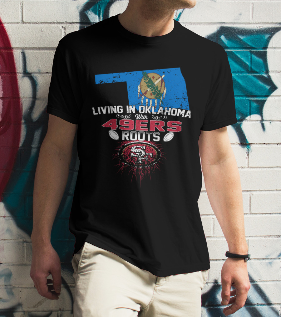 Living In Oklahoma With 49ers Roots Oklahoma Flag San Francisco Football Heritage T-Shirt