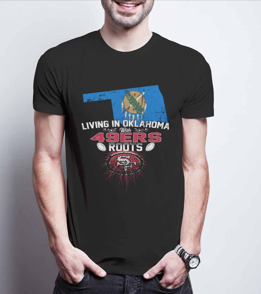 Living In Oklahoma With 49ers Roots Oklahoma Flag San Francisco Football Heritage T-Shirt