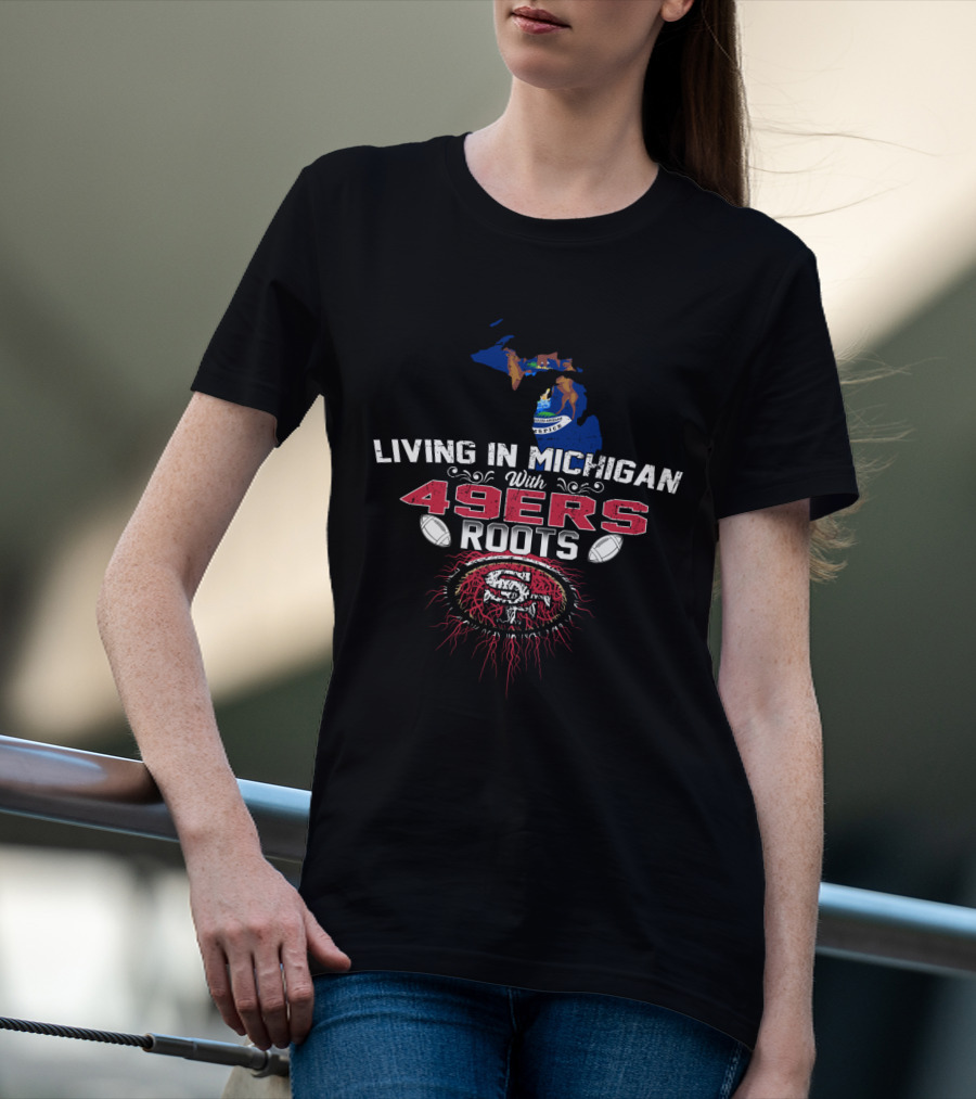 Living In Michigan Proudly Supporting 49ers Legacy With Vibrant Football Symbolism T-Shirt
