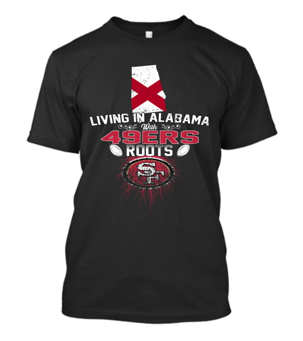 Living In Alabama With 49Ers Roots Featuring Alabama Map And 49Ers T-Shirt