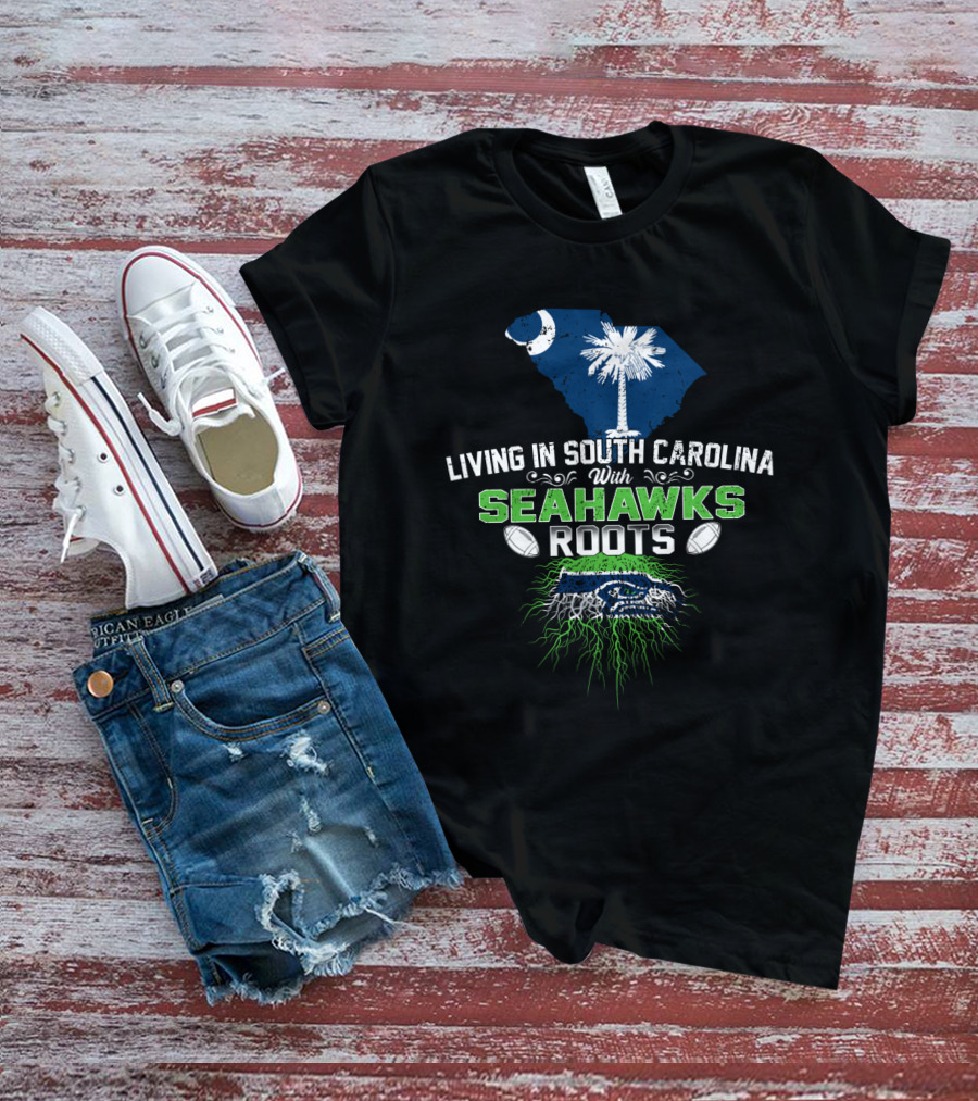 Living In South Carolina With Seahawks Roots Palmetto Football Passion T-Shirt