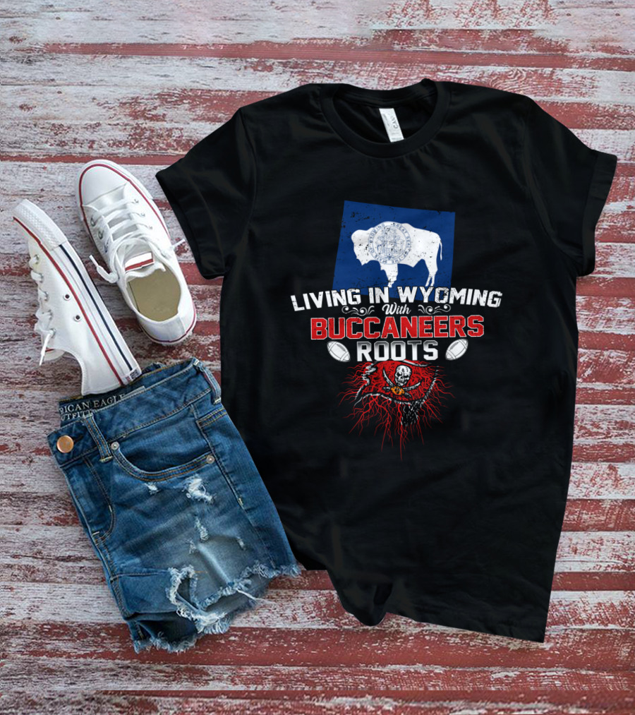 Living In Wyoming With Buccaneers Roots Flag And Skull Football Elements T-Shirt